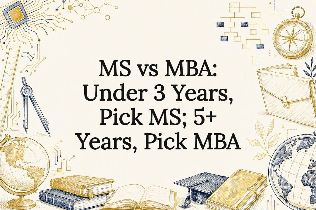 Read more about the article MS vs MBA: Under 3 Years, Pick MS; 5+ Years, Pick MBA